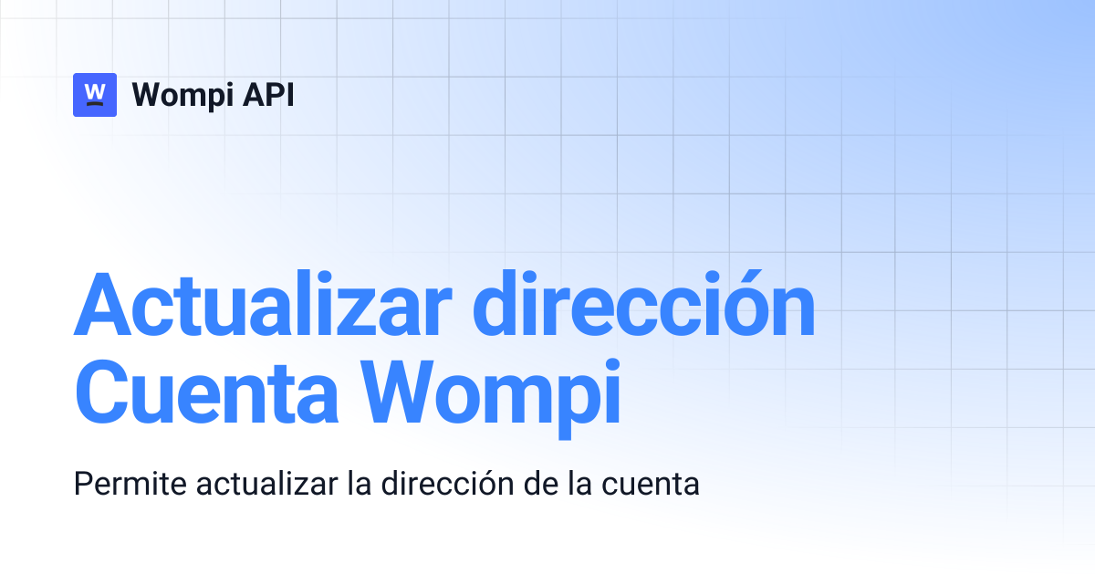 Actualizar dirección Cuenta Wompi | Wompi API